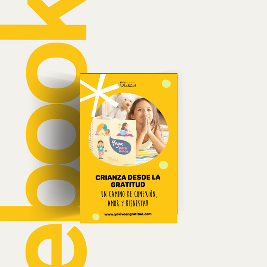 EBOOK Crianza desde la Gratitud: Herramientas para Crear un Hogar Consciente y Feliz